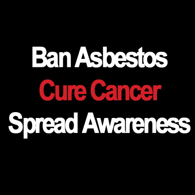 Prohibir el asbesto. Cura el cáncer. Difundir el conocimiento.